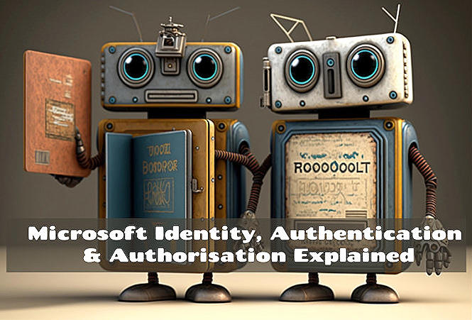 Microsoft Identity, Authentication & Authorisation Explained