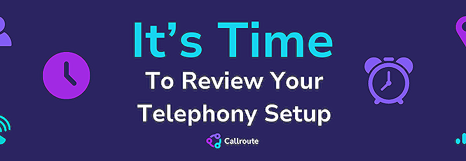 It’s Time To Review Your Telephony Set Up