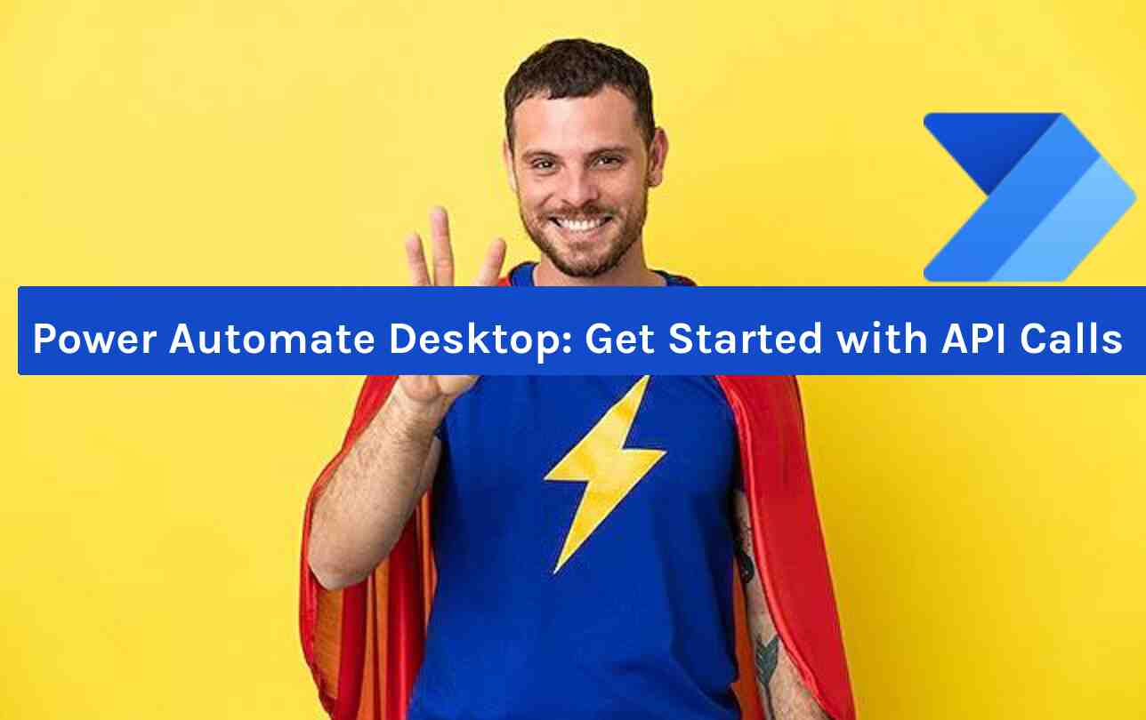 Power Automate Desktop: Get Started with API Calls