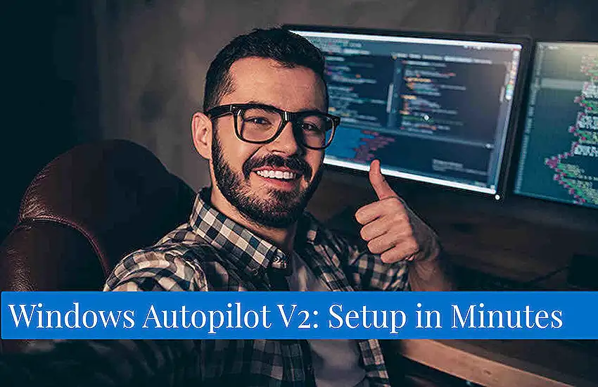 Windows Autopilot V2: Setup in Minutes
