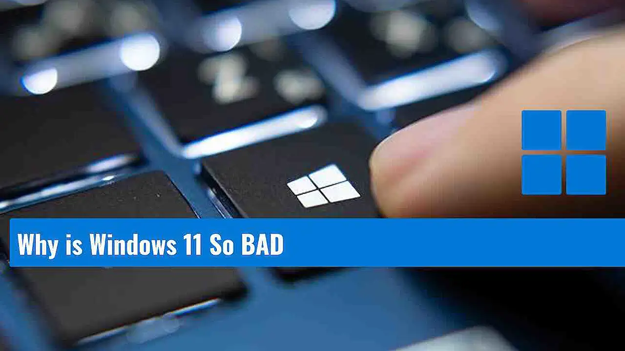 Why is windows 11 so bad