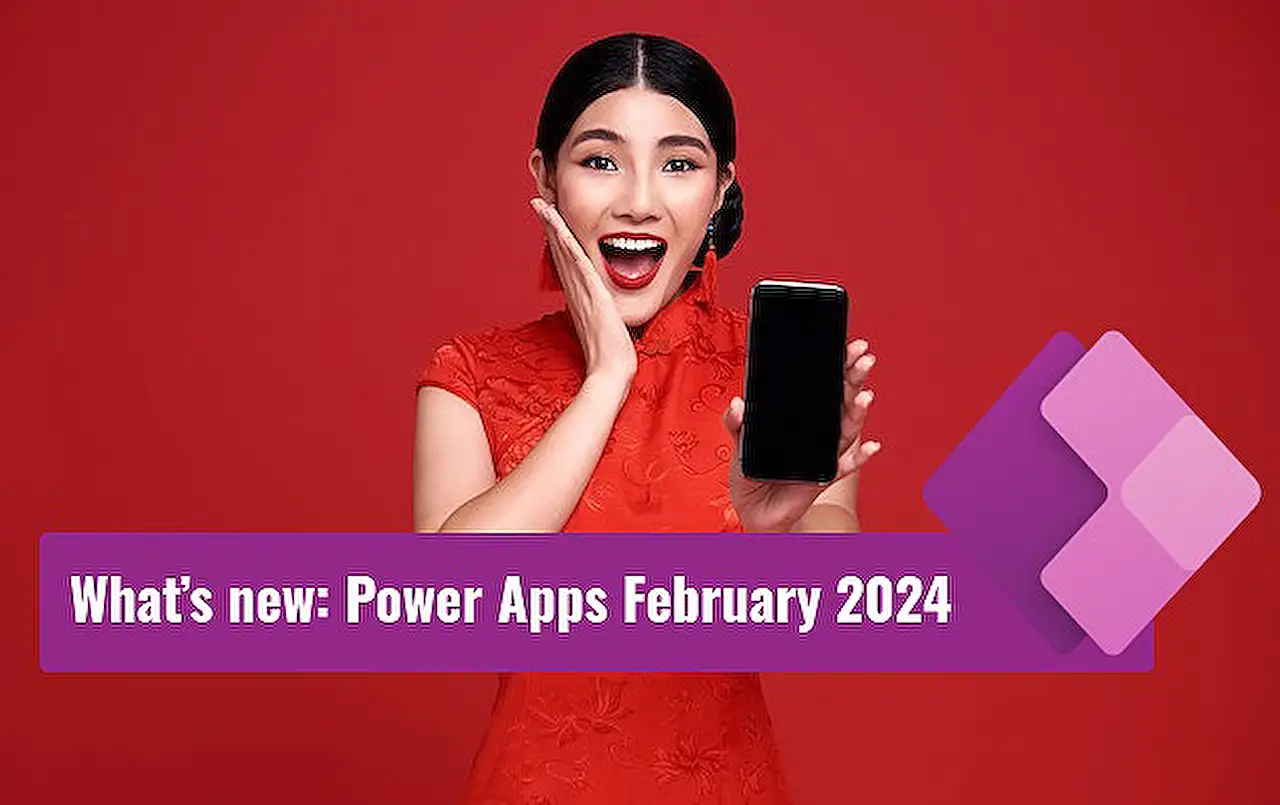What’s new: Power Apps February 2024 Feature Update