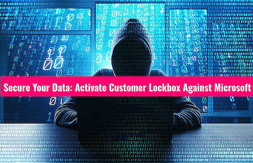 Secure Your Data: Activate Customer Lockbox Against Microsoft
