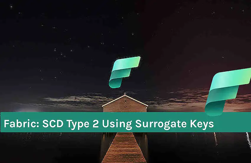 Fabric: SCD Type 2 Using Surrogate Keys