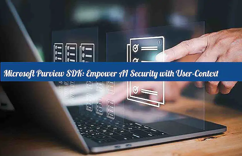 Microsoft Purview SDK: Empower AI Security with User-Context Controls