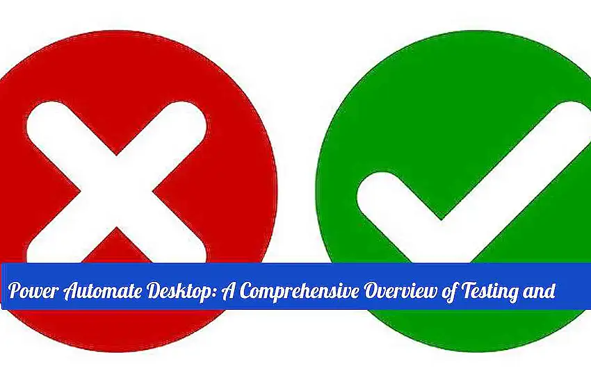 Power Automate Desktop: A Comprehensive Overview of Testing and Creating Seamless Test Cases