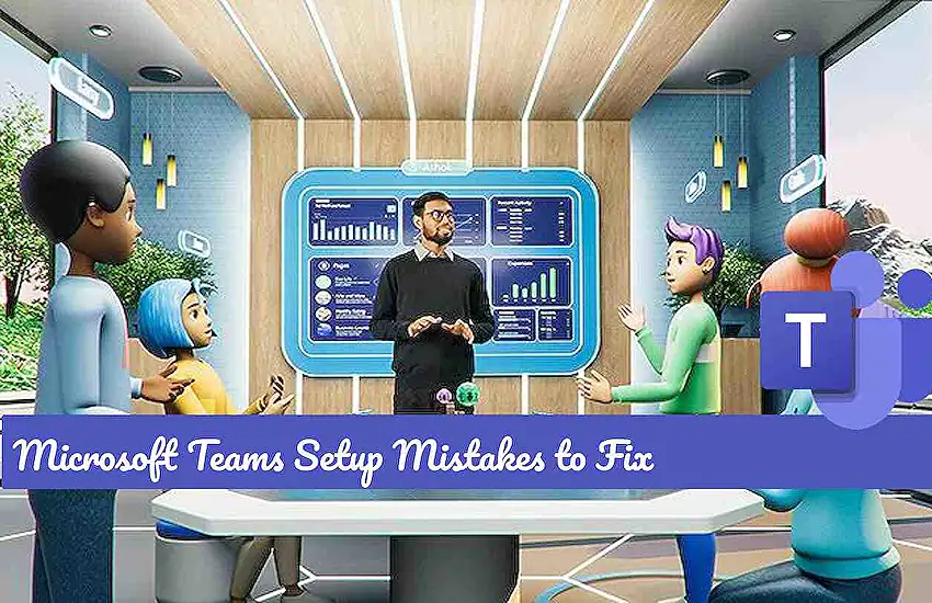 Microsoft Teams Setup Mistakes to Fix