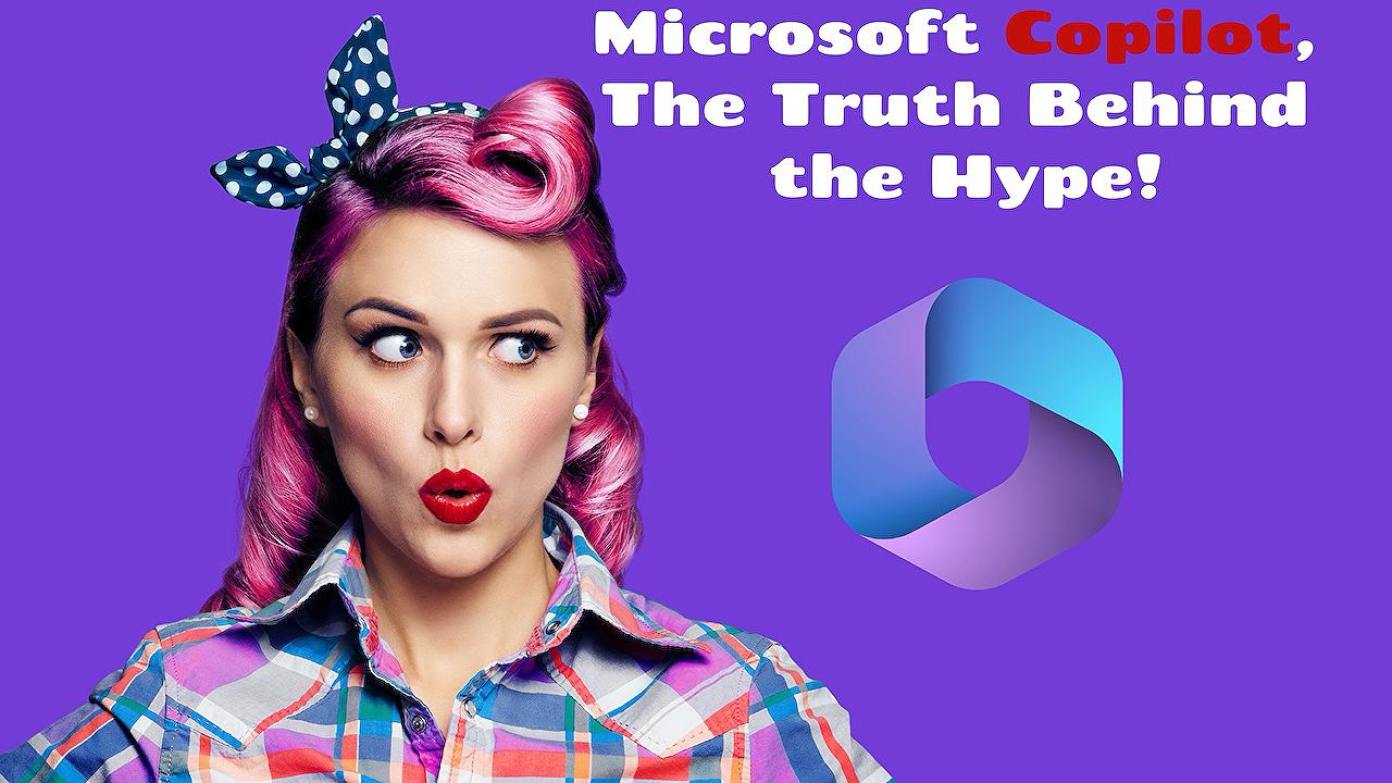 Microsoft Copilot, The Truth Behind the Hype!